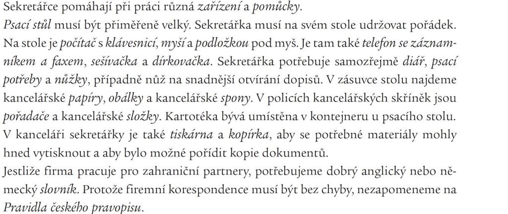 2. GRAMATIKA: Tvorba otázek Ptejte se na zvýrazněná slova. PČ-A 7/5 3. Psaní popis práce v kanceláři Popište práci v kanceláři. Používejte následující slova.