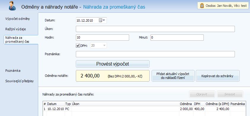 Notář Náhrada za promeškaný čas Aplikace počítá náhrady za promeškaný čas v souvislosti s poskytováním právní pomoci a správou majetku. Datum Datum vzniku nároku na danou náhradu ().