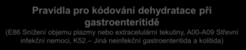 Pokud je léčba zaměřena především na dehydrataci, přičemž například gastroenteritida byla předtím léčena ambulantně, nebo by bez přítomnosti dehydratace ambulantně léčena být mohla, kódujte