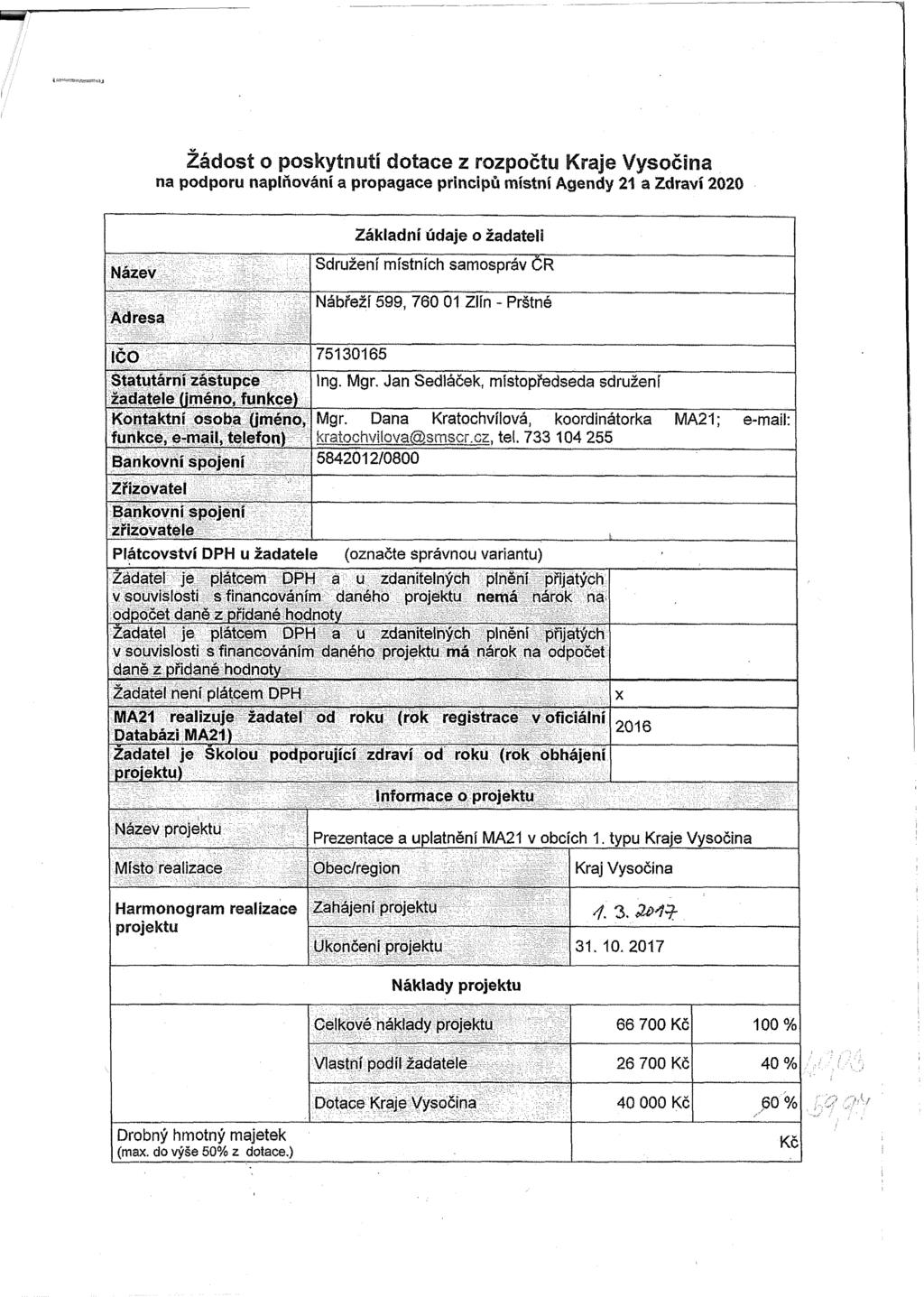 Žádost o poskytnutí dotace z rozpočtu Kraje Vysočina na podporu naplňování a propagace principů místní Agendy 21 a Zdraví 2020 Název Adresa Základní údaje o žadateli Sdružení místních samospráv ČR