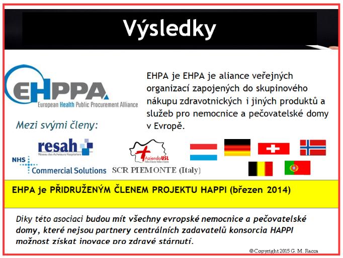 zadavatelů projektu HAPPI, ale i nemocnicím z jiných členských států EU, a to skrze Evropskou asociaci pro veřejné zdraví (EHPA). b.