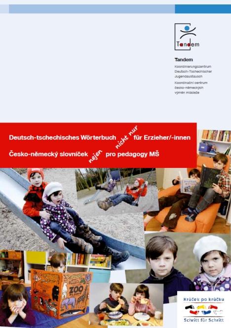 1. Nová publikace: Česko-německý slovníček (nejen) pro pedagogy MŠ V srpnu 2014 vydal Tandem novou dvoujazyčnou publikaci Česko-německý slovníček (nejen) pro pedagogy MŠ.