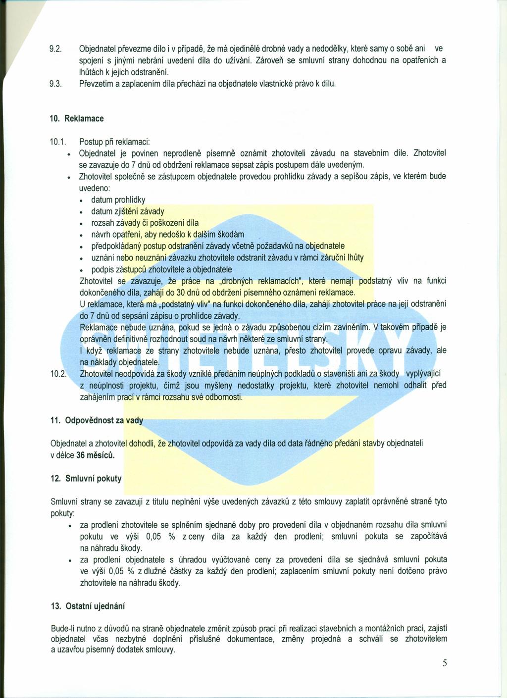 9.2. Objednatel převezme dílo i v případě, že má ojedinělé drobné vady a nedodělky, které samy o sobě ani ve spojení s jinými nebrání uvedení díla do užívání.