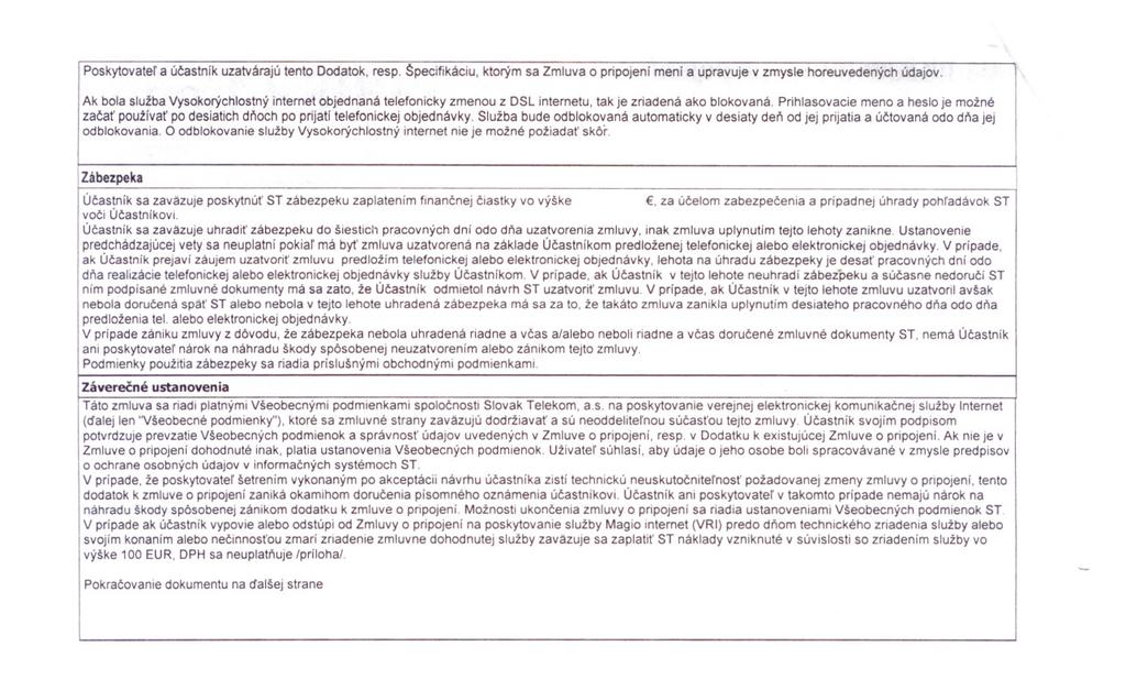 hl'adávok Poskytovater a úcastník uzatvárajú tento Dodatok, resp. $pecifikáciu, ktorým sa Zmluva o pripojení mení a upravuje v zmysle horeuvedených údajov.