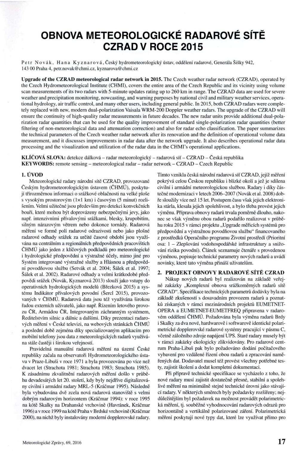 OBNOVA METEOROLOGICKÉ RADAROVÉ SÍTĚ CZRADV ROCE 205 Petr Novák, Hana Kyznarová, Český hydrometeorologický ústav, oddělení radarové. Generála Šišky 942, 43 00 Praha 4, petr.novak@chmi.
