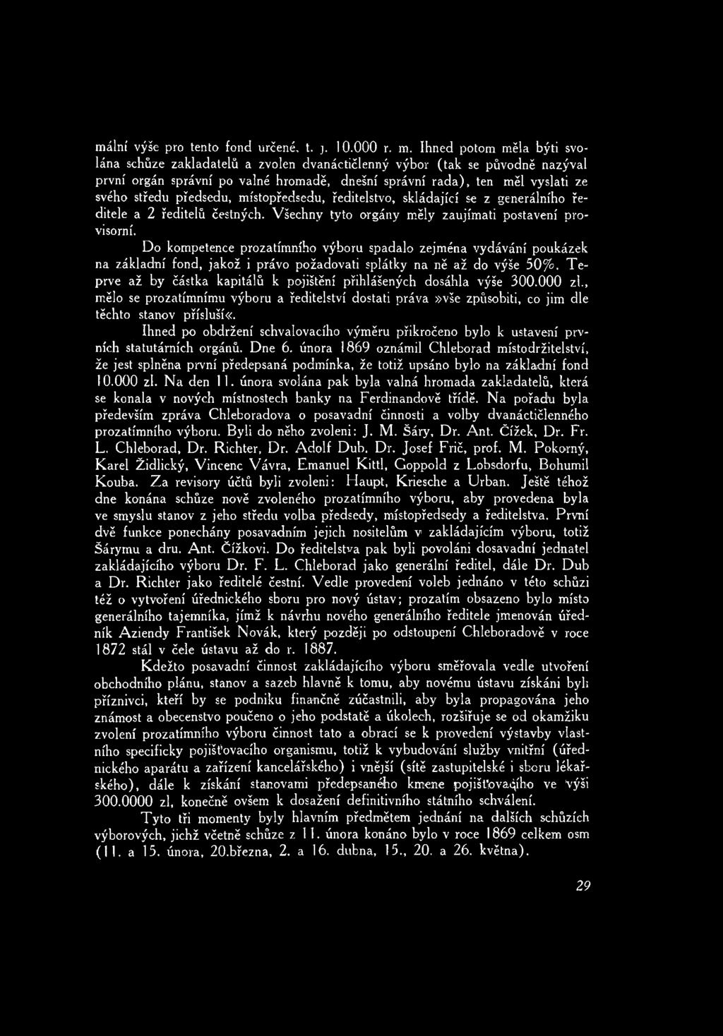 předsedu, místopředsedu, ředitelstvo, skládající se z generálního ředitele a 2 ředitelů čestných. Všechny tyto orgány měly zaujímati postavení provisorní.