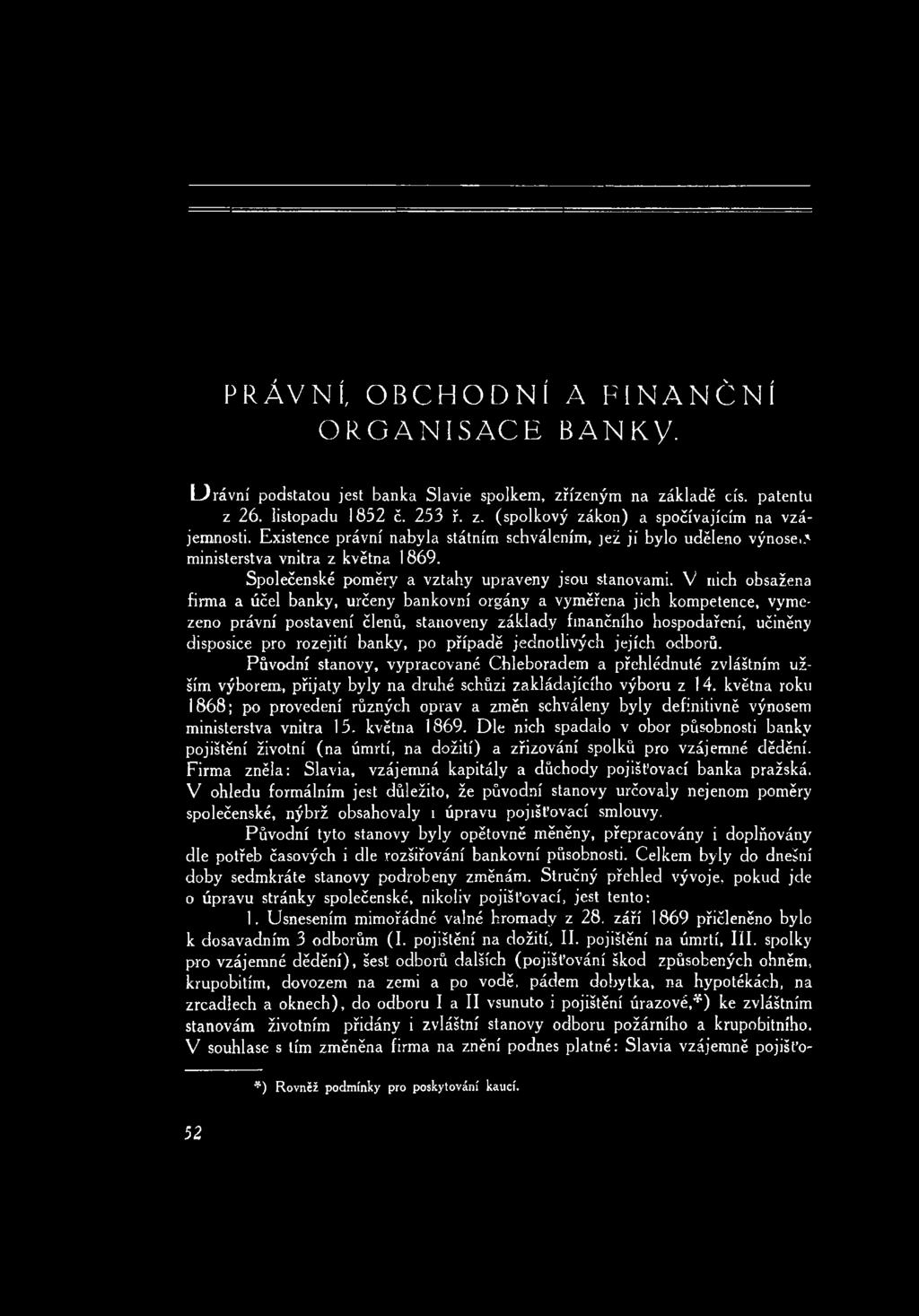 května roku 1868; po provedení různých oprav a změn schváleny byly definitivně výnosem ministerstva vnitra 15. května 1869.
