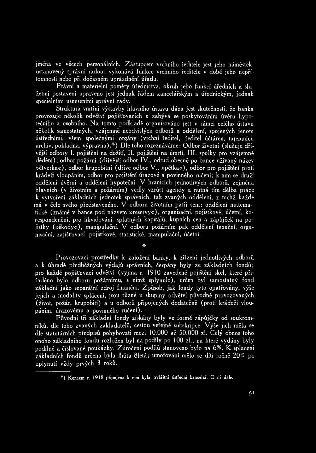 účtáren, tajemníci, archiv, pokladna, výpravna).*) Dle toho rozeznáváme: Odbor životní (slučuje dřívější odbory I. pojištění na dožití, II. pojištění na úmrtí, III.