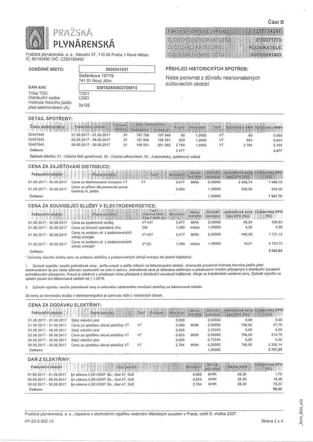 Faktura -daňový doklad: CástB PLYNÁRENSKÁ Pražská plynárenská, a. s.. Národní 37,110 00 Praha 1-Nové Město IČ:60193492 DIČ: CZ60193492 Č. OBCHODNÍHO PARTNERA. ZÚČTOVACÍ KATEGORIE.