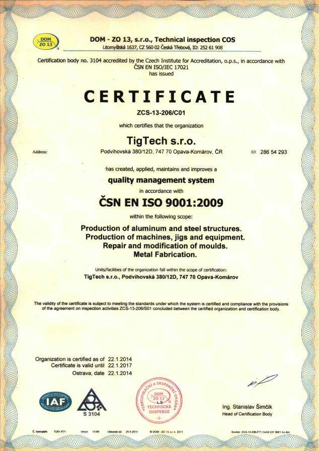 Naše společnost zavedla a udržuje: ČSN EN ISO 9001:2009 systém managementu kvality ČSN EN ISO 3834-2:2006 systém jakosti při tavném svařování kovových materiálů Část 2: Vyšší požadavky na