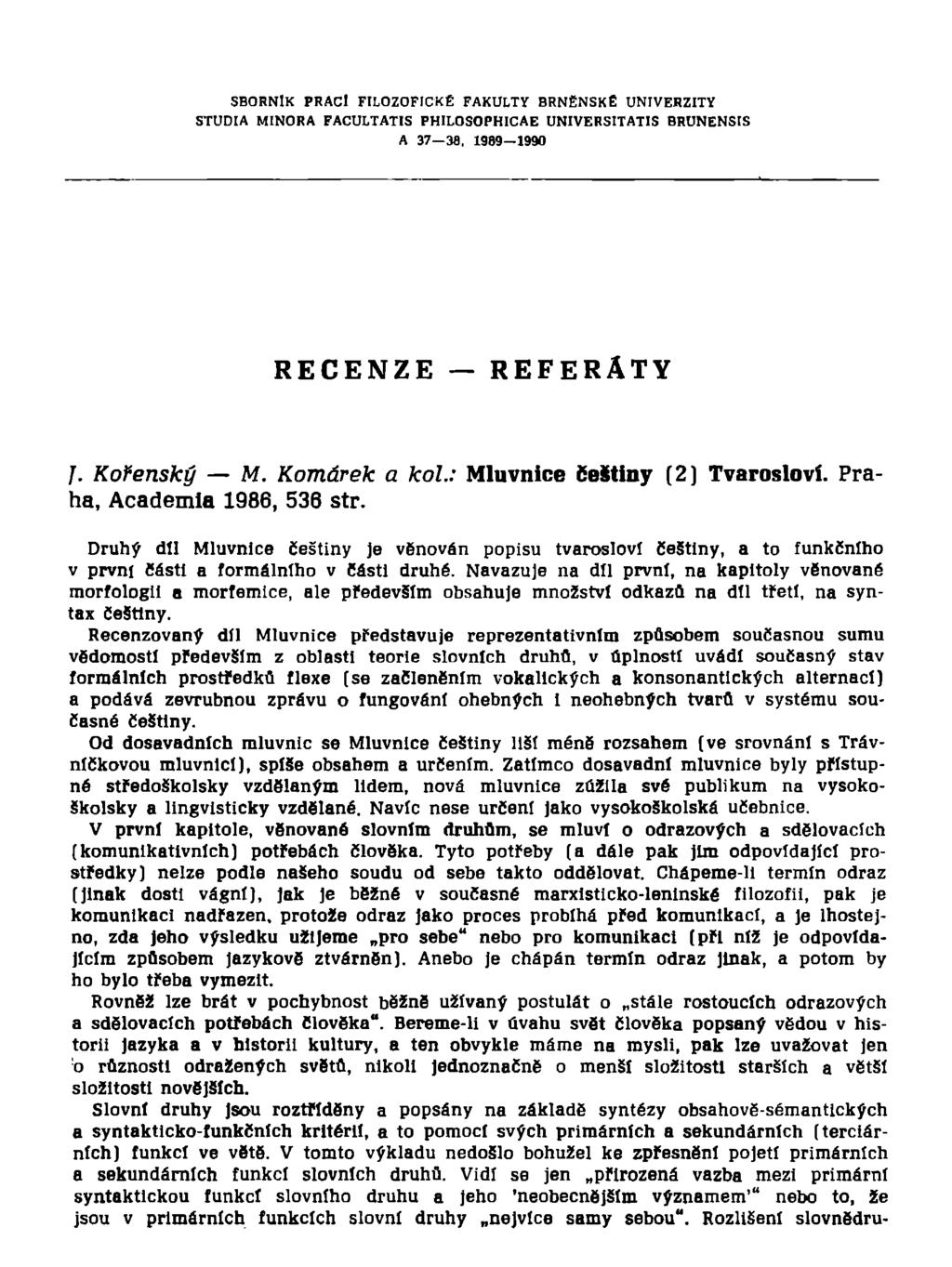 SBORNÍK PRACÍ FILOZOFICKÉ FAKULTY BRNĚNSKÉ UNIVERZITY STUDIA MINORA FACULTATIS PHILOSOPHICAE UNIVERSITATIS BRUNENSIS A 37 38, 1989 1990 RECENZE REFERÁTY /. Kořenský Aí. Komárek a kol.