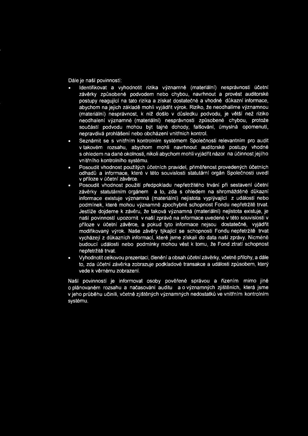 Dale je nasf povinnosti: ldentifikovat a vyhodnotit rizika vyznamne (materialnf) nespravnosti ucetnf zaverky zpusobene podvodem nebo chybou, navrhnout a provest auditorske postupy reagujfcf na tato