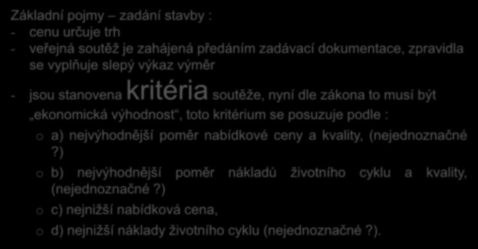 Základní pojmy zadání stavby : - cenu určuje trh Fáze životního cyklu Předinvestiční fáze Investiční fáze Provozní fáze Projektový záměr Projektové práce Realizace Údržba Plánované opravy