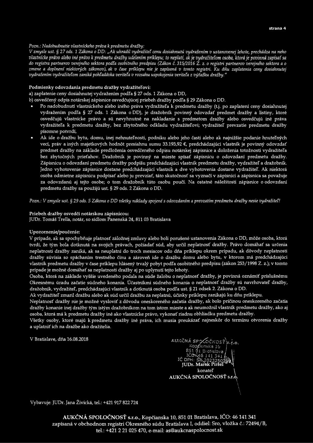 vydražiteľom osoba, ktorá je povinná zapísať sa do registra partnerov verejného sektora podľa osobitného predpisu (Zákon č. 315/2016 Z. z. o registri partnerov verejného sektora a o zmene a doplnení niektorých zákonov), ak v čase príklepu nie je zapísaná v tomto registri.