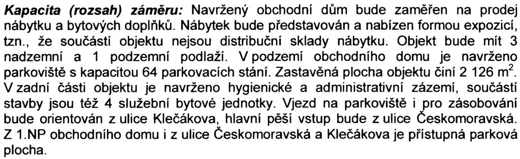 Charakter zámìru: Novostavba obchodního domu zamìøeného na prodej nábytku Kapacita (rozsah) zámìru: Navržený obchodní dùm bude zamìøen na prodej nábytku a bytových