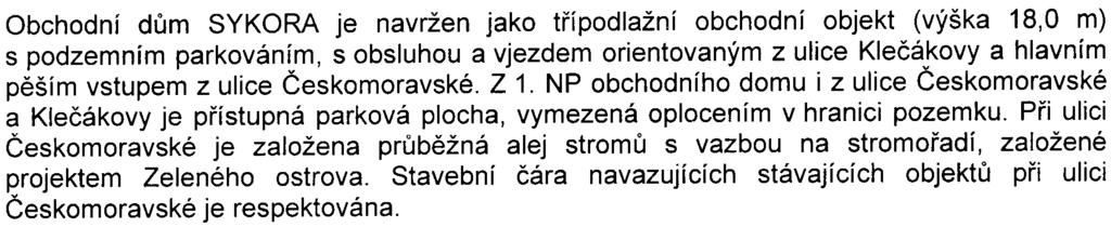 Obchodní dùm SYKORA je navržen jako tøípodlažní obchodní objekt (výška 18,0 m) s podzemním parkováním, s obsluhou a vjezdem orientovaným z ulice Kleèákovy a hlavním pìším vstupem z ulice