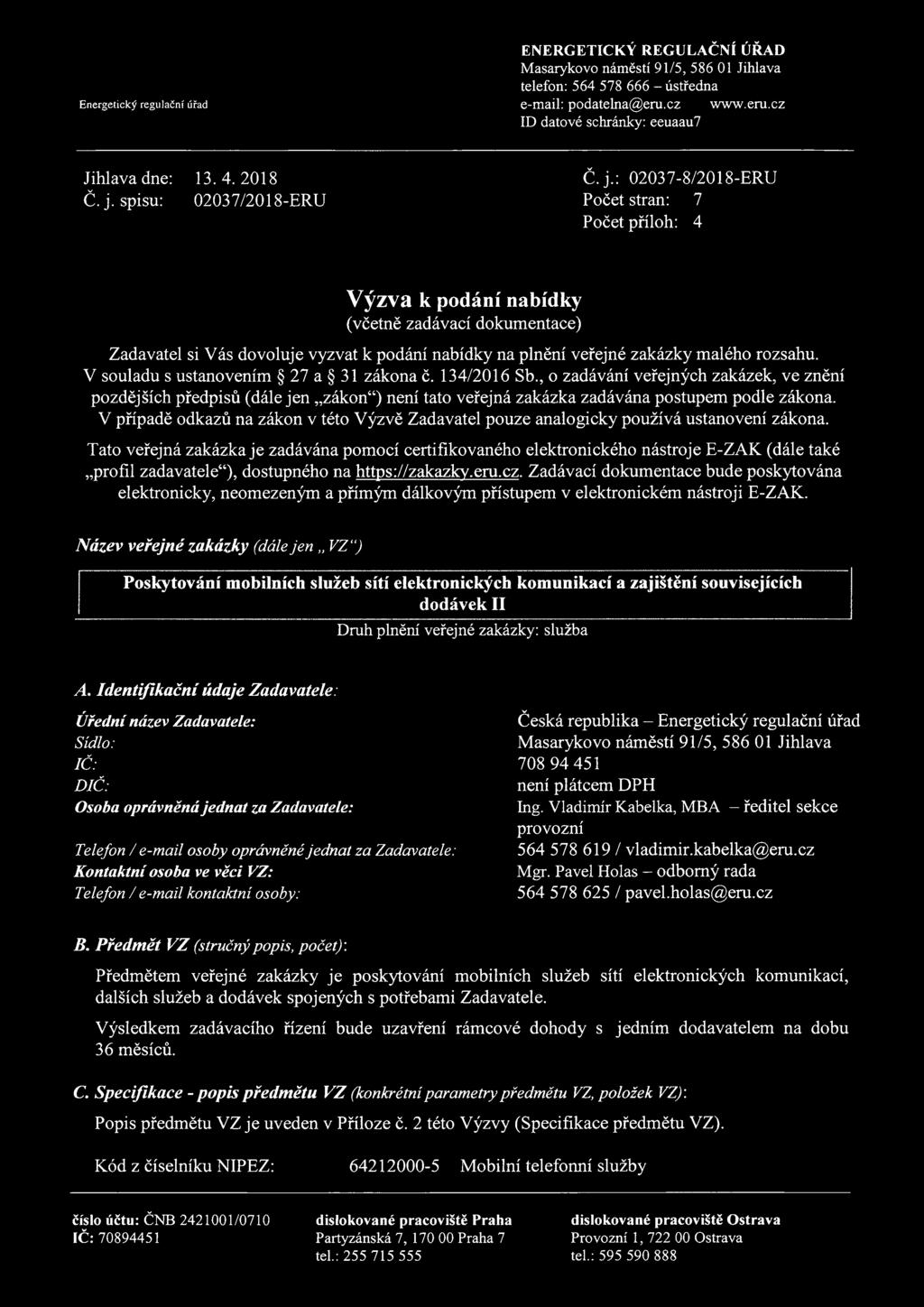 : 02037-8/2018-ERU Pčet stran: 7 Pčet přílh: 4 Výzva k pdání nabídky (včetně zadávací dkumentace) Zadavatel si Vás dvluje vyzvat k pdání nabídky na plnění veřejné zakázky maléh rzsahu.