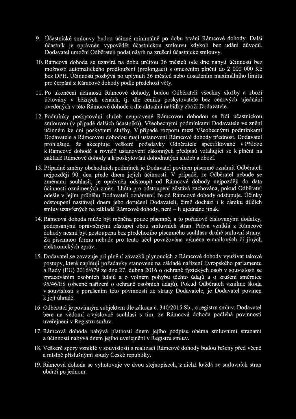 Rámcvá dhda se uzavírá na dbu určitu 36 měsíců de dne nabytí účinnsti bez mžnsti autmatickéh prdlužení (prlngaci) s mezením plnění d 2 000 000 Kč bez DPH.