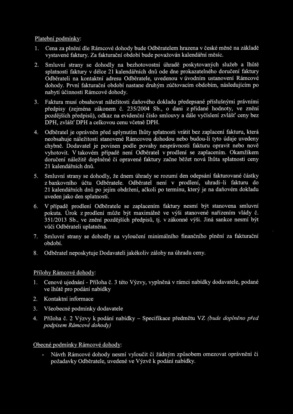 uvedenu v úvdním ustanvení Rámcvé dhdy. První fakturační bdbí nastane druhým zúčtvacím bdbím, následujícím p nabytí účinnsti Rámcvé dhdy. 3.
