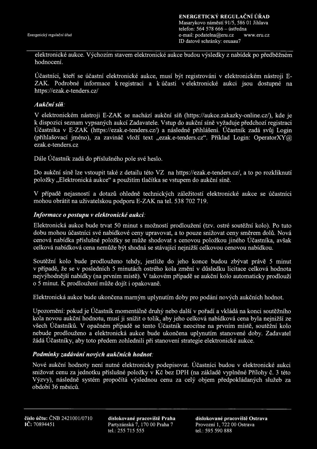 Pdrbné infrmace k registraci a k účasti velektrnické aukci jsu dstupné na https://ezak.e-tenders.cz/ A ukční síň: V elektrnickém nástrji E-ZAK se nachází aukční síň (https://aukce.zakazky-nline.
