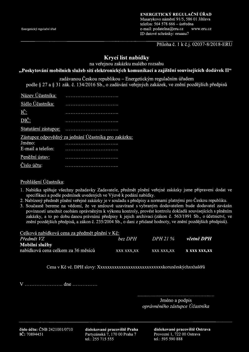 134/2016 Sb., zadávání veřejných zakázek, ve znění pzdějších předpisů Název Účastníka: Sídl Účastníka: IČ: DIČ:............ Statutární zástupce:.