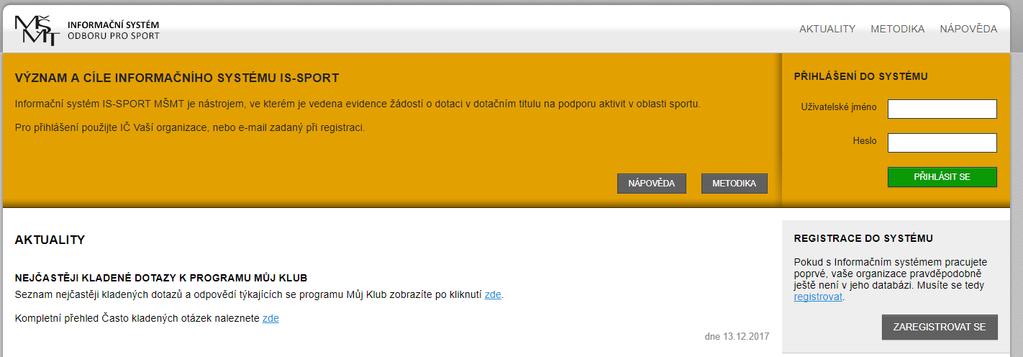 Adresa: https://is-sport.msmt.cz/ Zde se přihlásíte nebo zaregistrujete STRUKTURA SYSTÉMU - Vyplňujete 2 části o 1. Údaje o organizaci o 2.