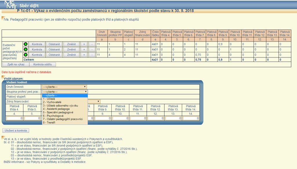 V oddíle IVa je tedy nutno provést nejprve výběr požadovaných položek ze všech nabízených číselníků: Druh činnosti, Skupina profesí/kategorie pedagogických pracovníků, Platový stupeň a Zdroj