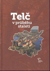 Telč v průběhu staletí : katalog výstavy / text: Josef Hrdlička, Irena Tobiášková, Lucie Bláhová, Jana Záškodová, Markéta Veličková, Petr Velička.