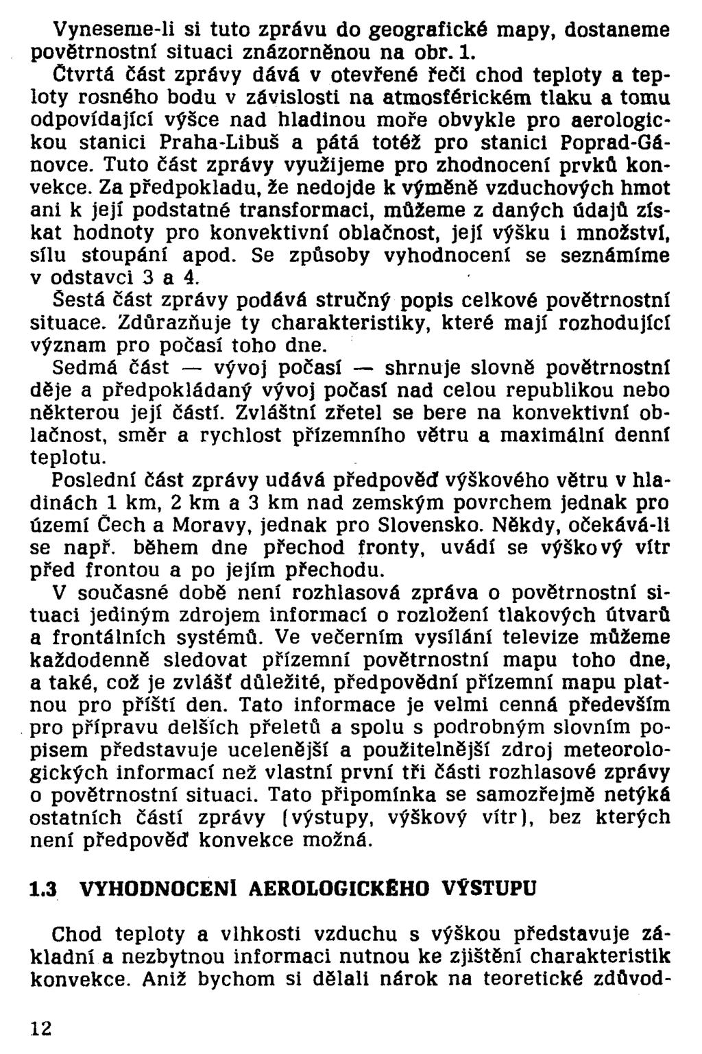 Vyneseme-li si tuto zprávu do geografické mapy, dostaneme povětrnostní situaci znázorněnou na obr. 1.