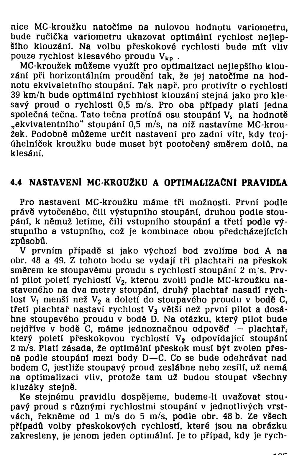 nice MC-kroužku natočíme na nulovou hodnotu variometru, bude ručička variometru ukazovat optimální rychlost nejlepšího klouzání.