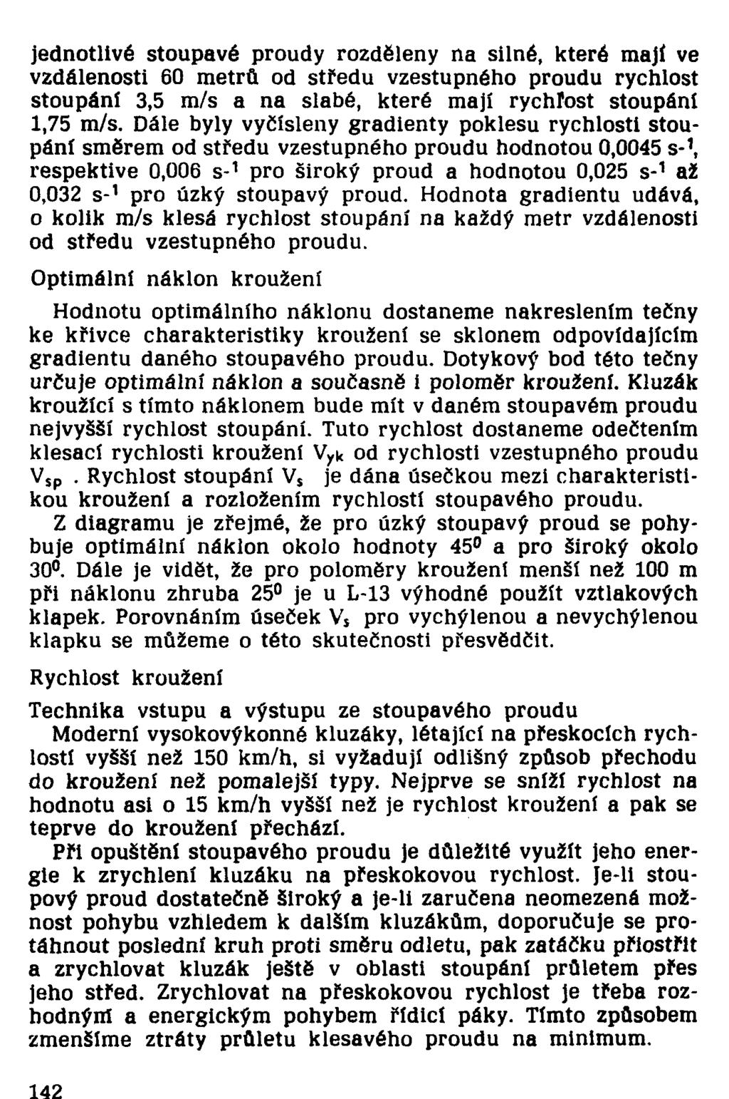 jednotlivé stoupavé proudy rozděleny na silné, které mají ve vzdálenosti 60 metrů od středu vzestupného proudu rychlost stoupání 3,5 m/s a na slabé, které mají rychfost stoupání 1,75 m/s.