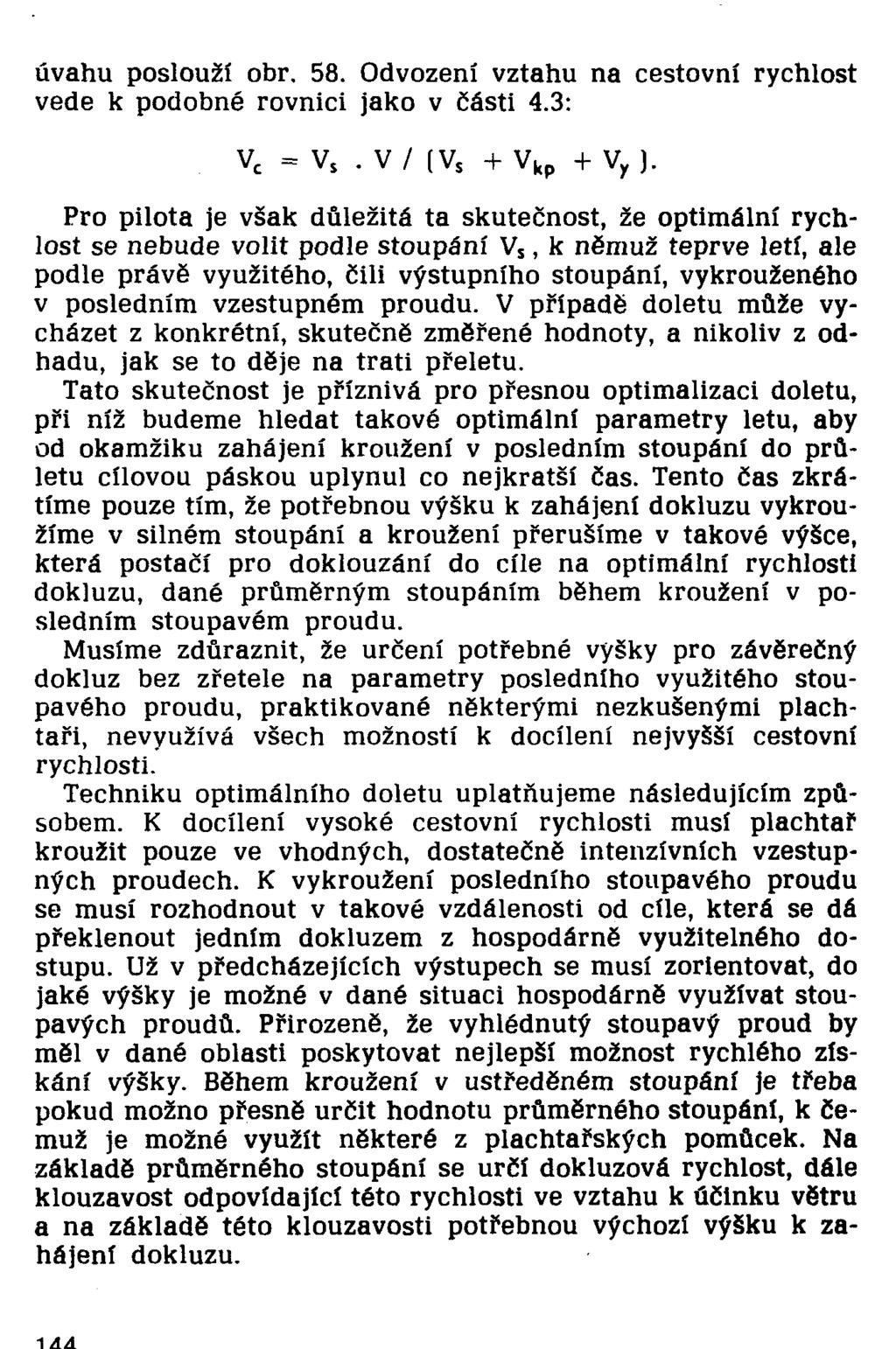 úvahu poslouží obr. 58. Odvození vztahu na cestovní rychlost vede k podobné rovnici jako v části 4.3: Vc = V$. V / [V, + v kp + Vy ).