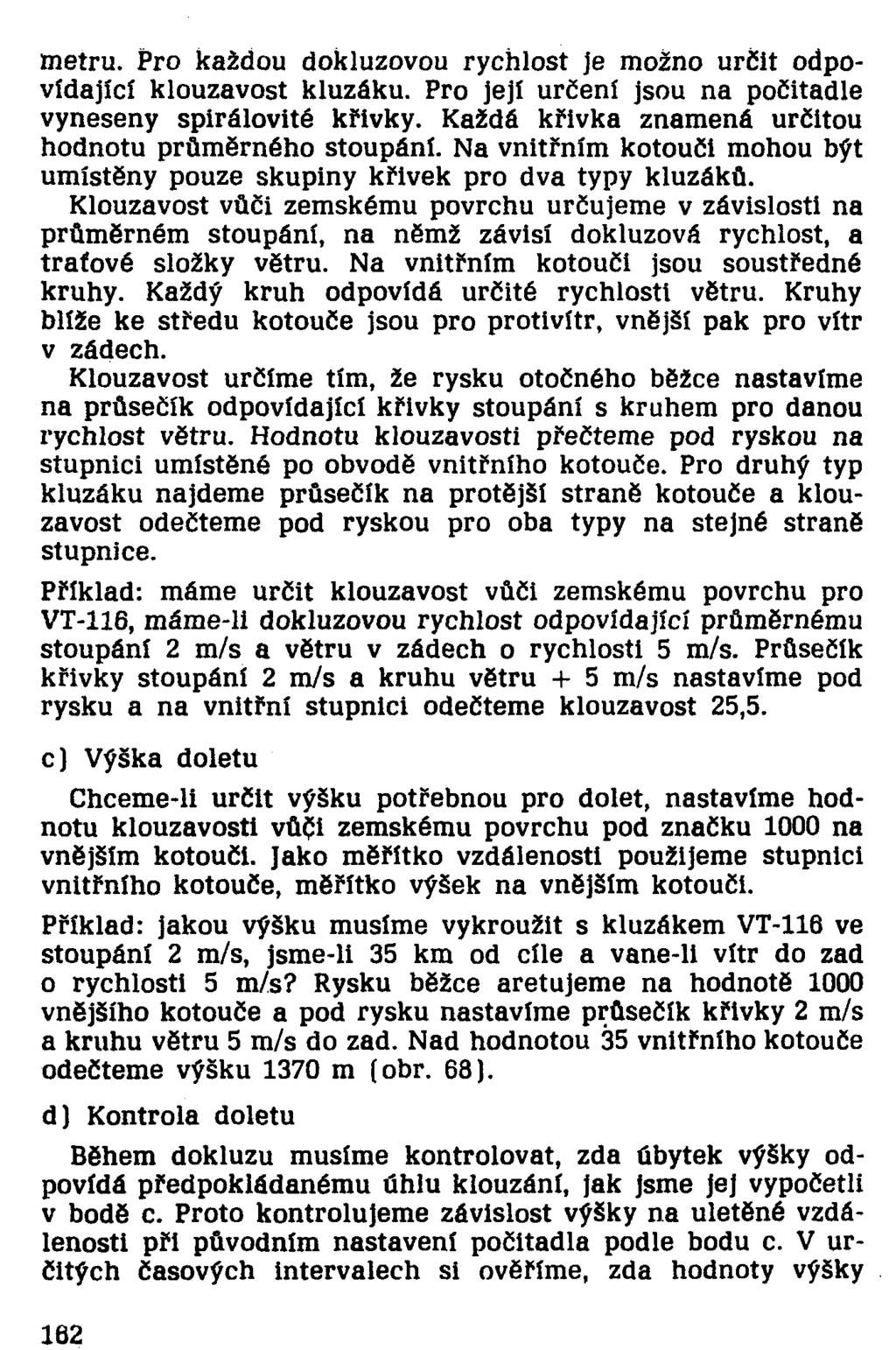 metru. Pro každou dokluzovou rychlost je možno určit odpovídající klouzavost kluzáku. Pro její určení jsou na počitadle vyneseny spirálovité křivky.