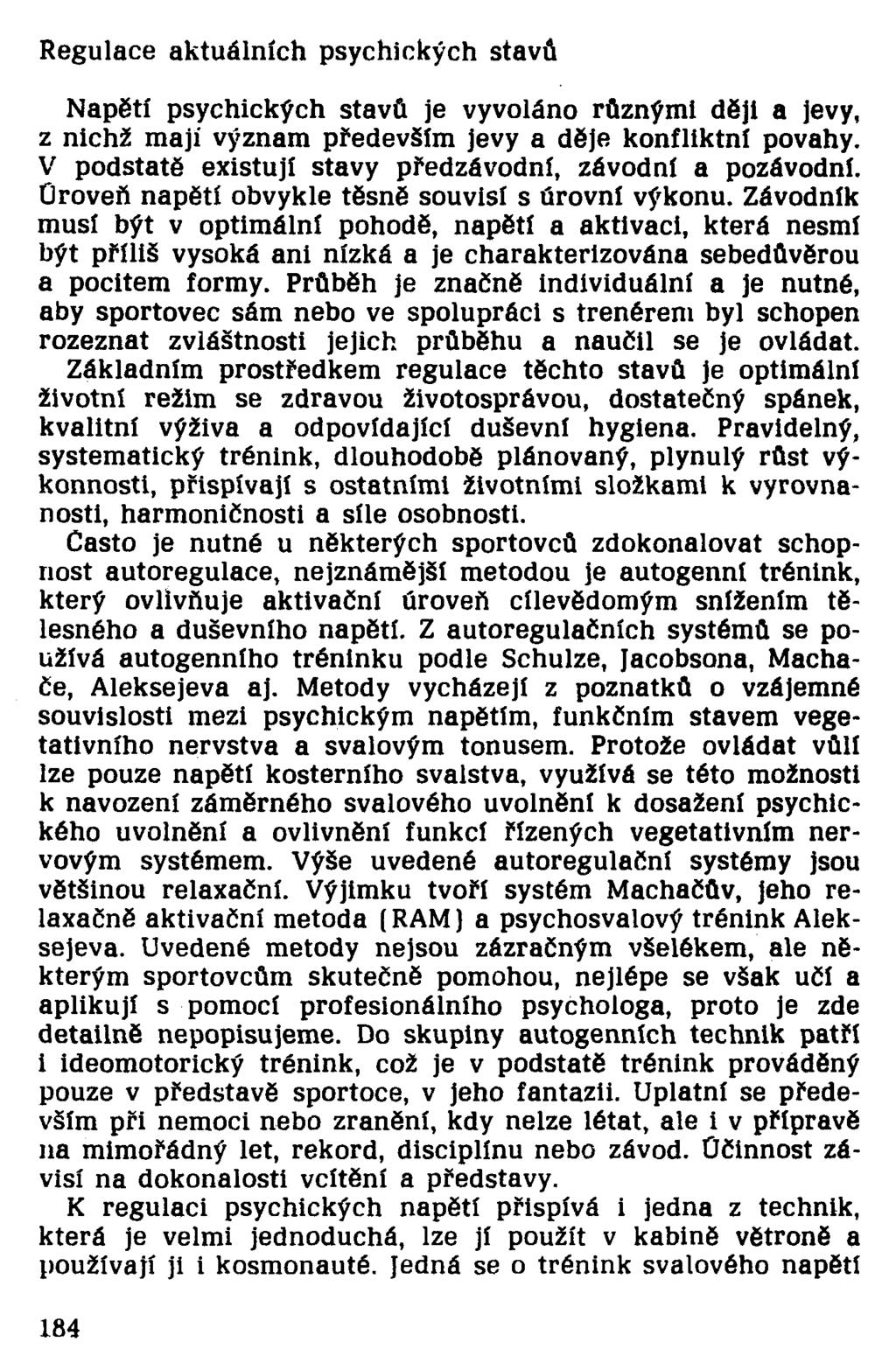 Regulace aktuálních psychických stavů Napětí psychických stavů je vyvoláno různými ději a jevy, z nichž mají význam především jevy a děje konfliktní povahy.