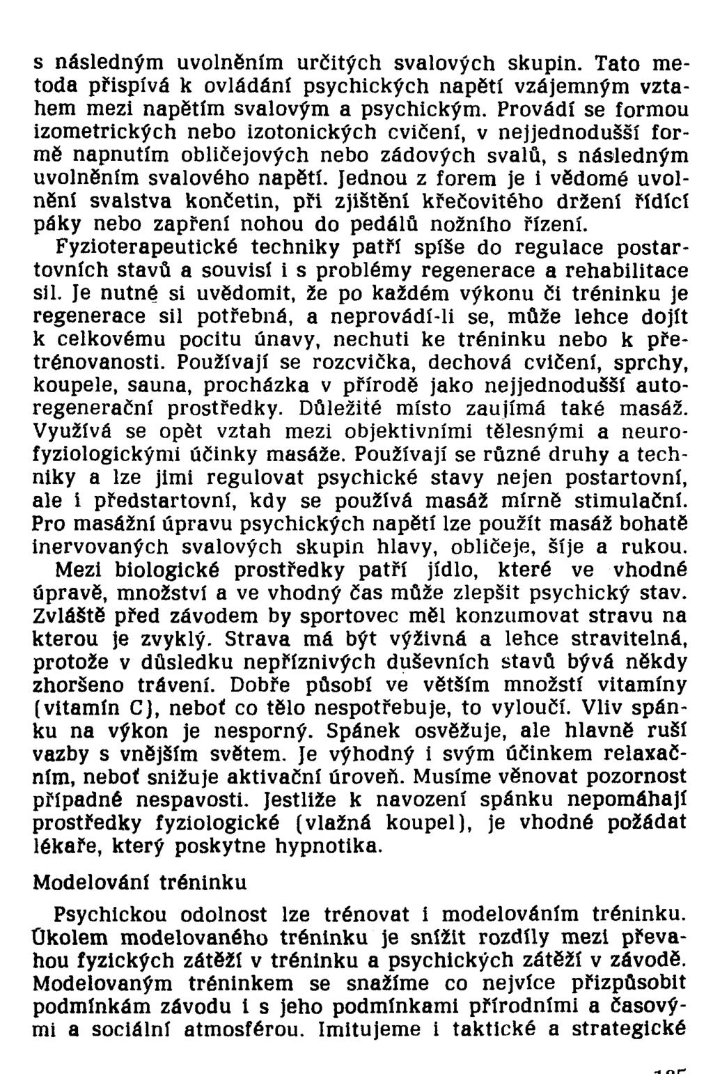 s následným uvolněním určitých svalových skupin. Tato metoda přispívá k ovládáni psychických napětí vzájemným vztahem mezi napětím svalovým a psychickým.