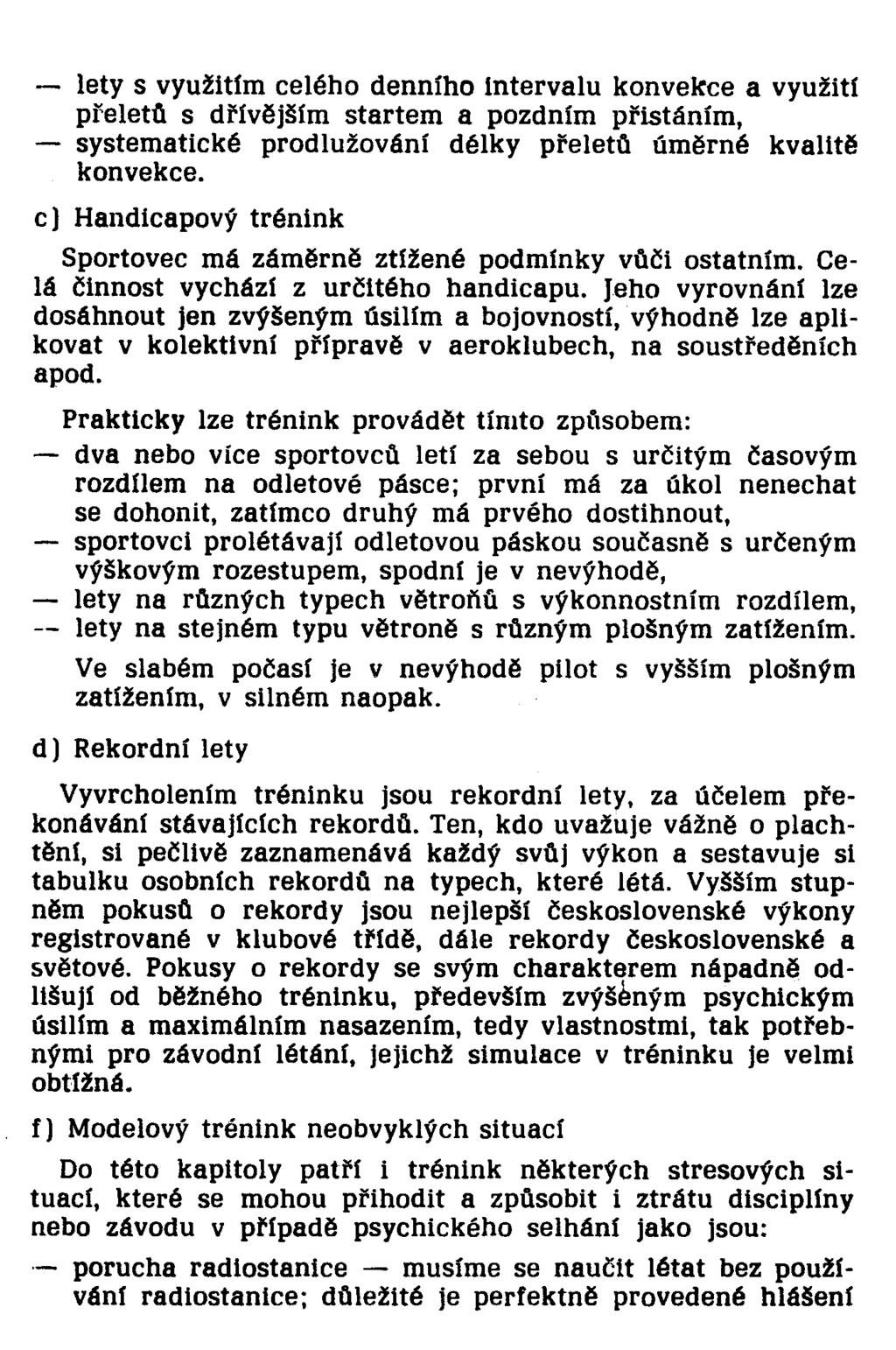 lety s využitím celého denního Intervalu konvekce a využití přeletů s dřívějším startem a pozdním přistáním, systematické prodlužování délky přeletů úměrné kvalitě konvekce.