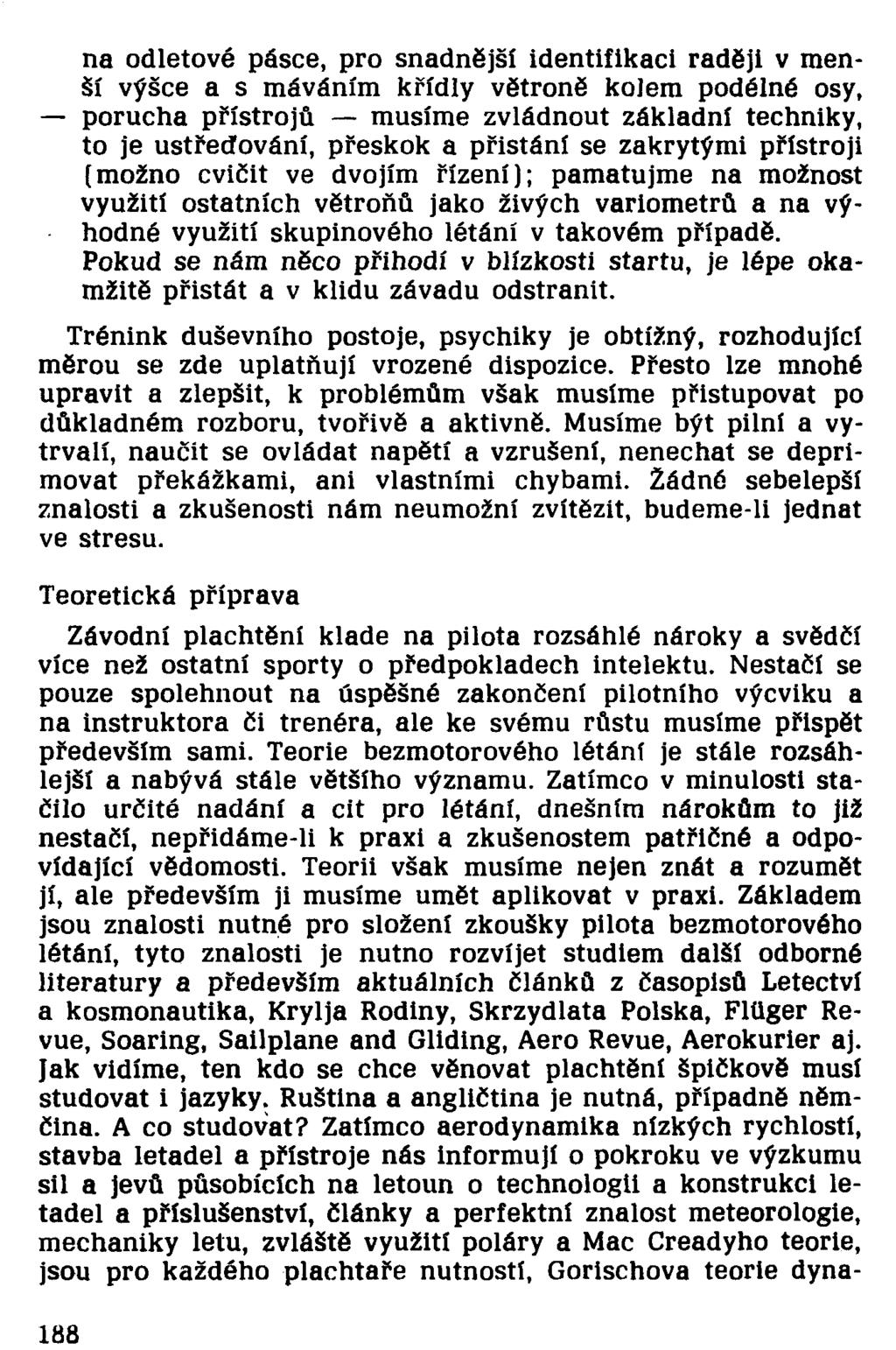 na odletové pásce, pro snadnější identifikaci raději v menší výšce a s máváním křídly větroně kolem podélné osy, porucha přístrojů musíme zvládnout základní techniky, to je ustředování, přeskok a