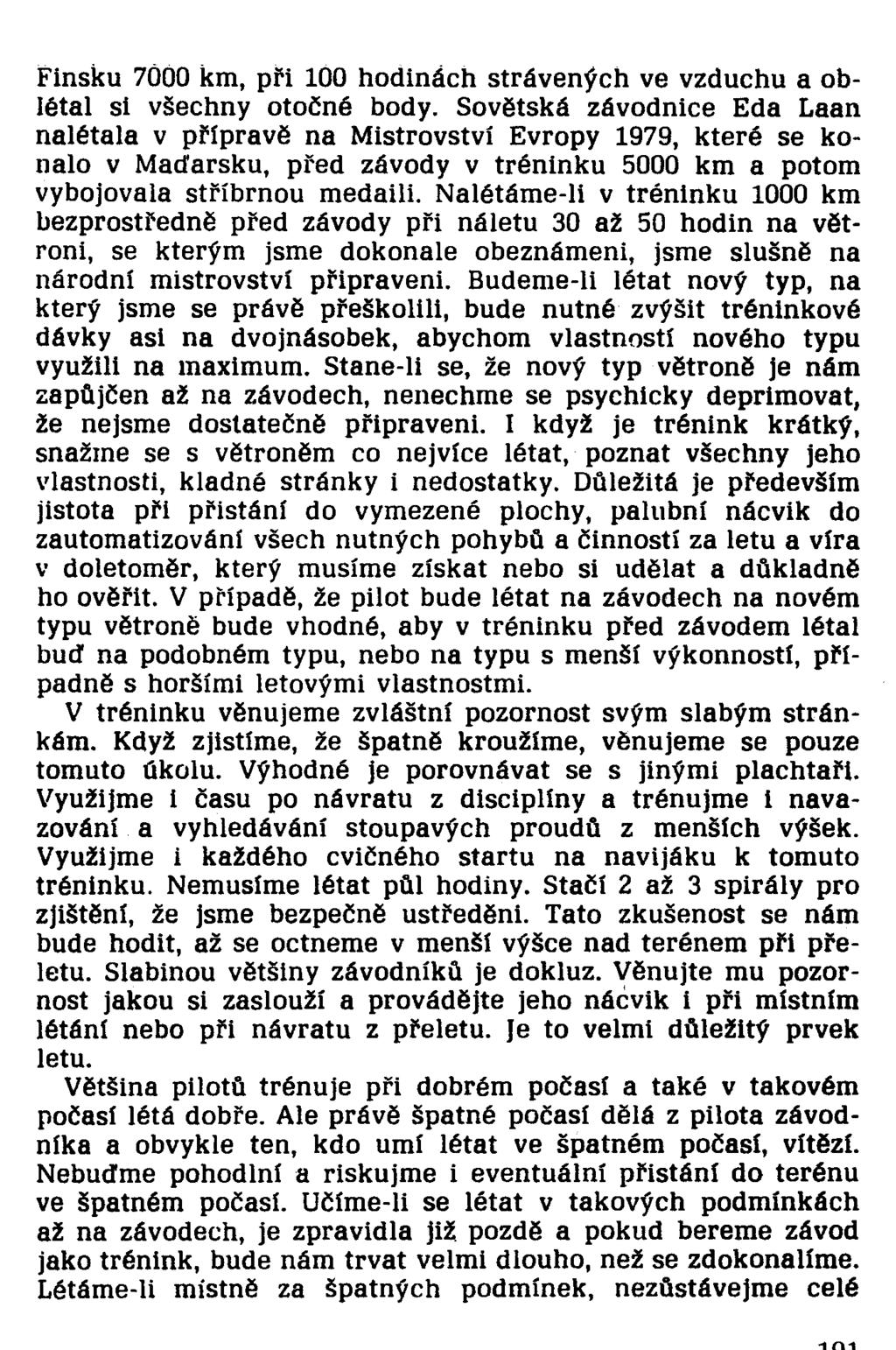 Finsku 7Ů00 km, při 100 hodinách strávených ve vzduchu a oblétal si všechny otočné body.