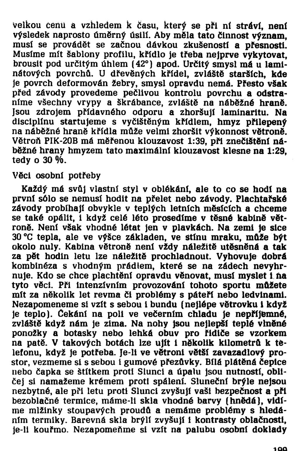 velkou čéňu a vzhledem k času, který se při ní stráví, není výsledek naprosto úměrný úsilí. Aby měla tato činnost význam, musí se provádět se začnou dávkou zkušeností a přesnosti.