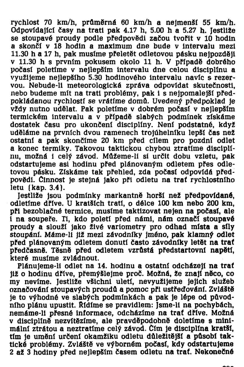 rychlost 70 km/h, průměrná 60 km/h a nejmenší 55 km/h. Odpovídající časy na trati pak 4.17 h, 5.00 h a 5.27 h.
