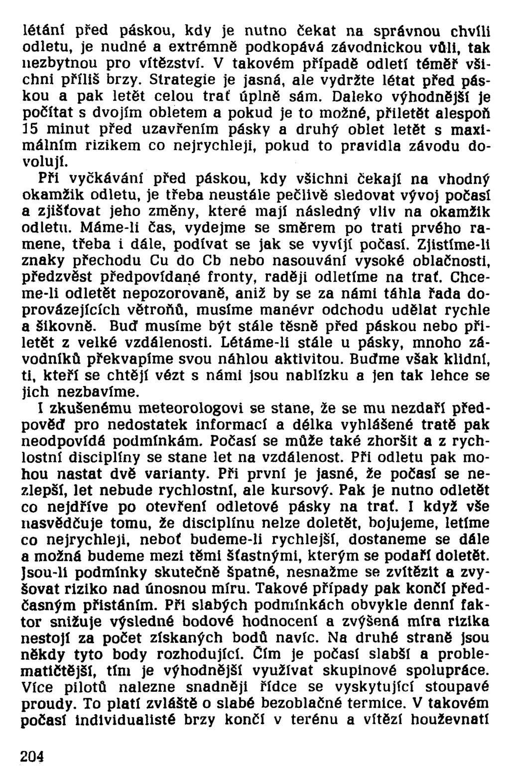 létání před páskou, kdy je nutno čekat na správnou chvíli odletu, je nudné a extrémně podkopává závodnickou vůli, tak nezbytnou pro vítězství. V takovém případě odletí téměř všichni příliš brzy.