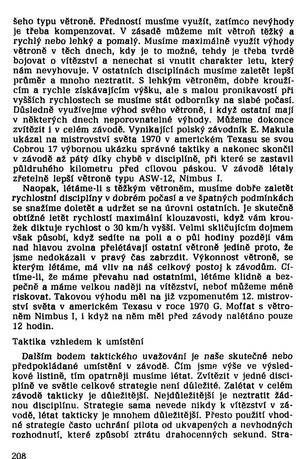 šeho typu větroně. Předností musíme využít, zatímco nevýhody je třeba kompenzovat. V zásadě můžeme mít větroň těžký a rychlý nebo lehký a pomalý.