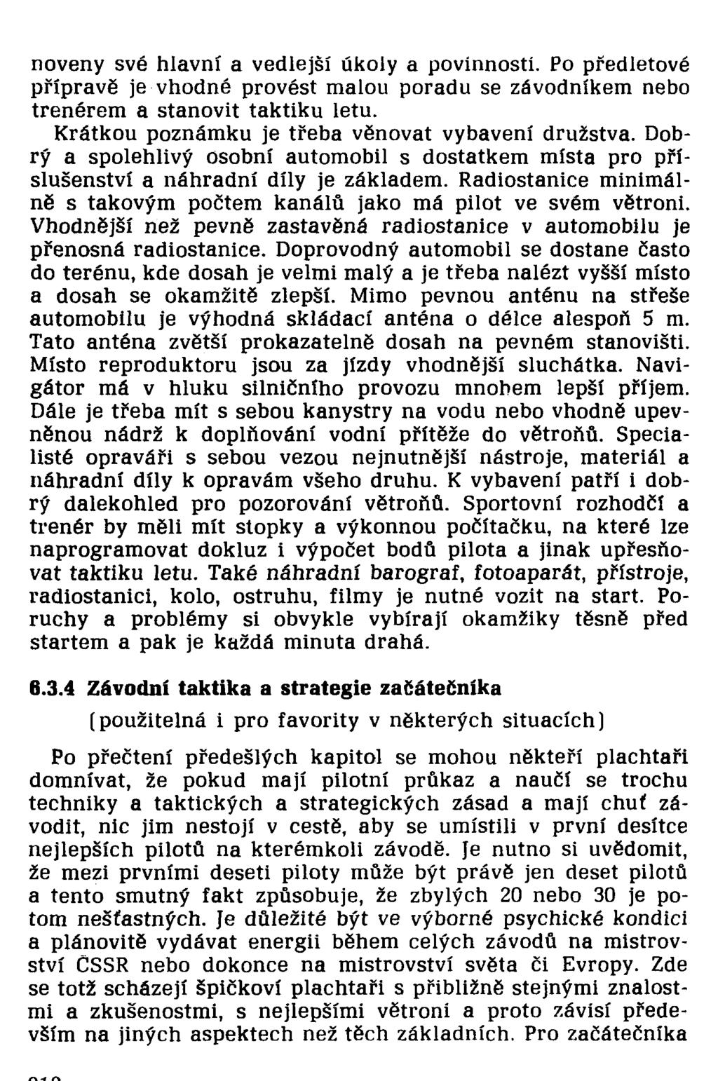 noveny své hlavní a vedlejší úkoly a povinností. Po předletové přípravě je vhodné provést malou poradu se závodníkem nebo trenérem a stanovit taktiku letu.