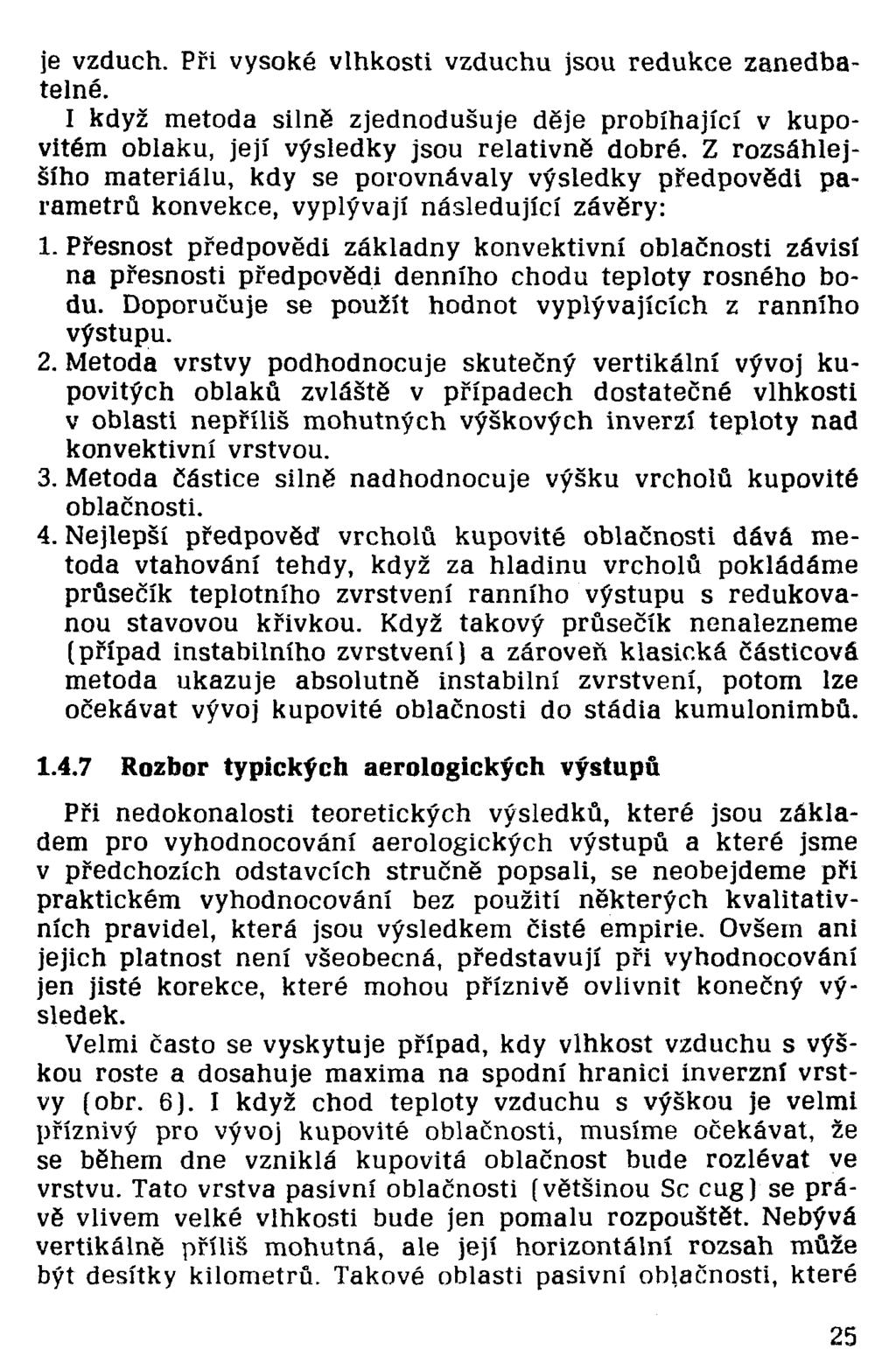 je vzduch. Při vysoké vlhkosti vzduchu jsou redukce zanedbatelné. I když metoda silně zjednodušuje děje probíhající v kupovitém oblaku, její výsledky jsou relativně dobré.