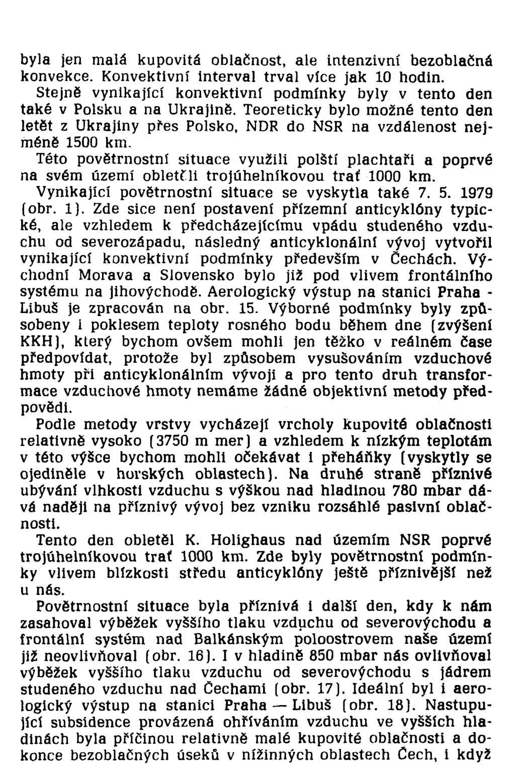 byla jen malá kupovitá oblačnost, ale intenzivní bezoblačná konvekce. Konvektivní interval trval více jak 10 hodin. Stejně vynikající konvektivní podmínky byly v tento den také v Polsku a na Ukrajině.