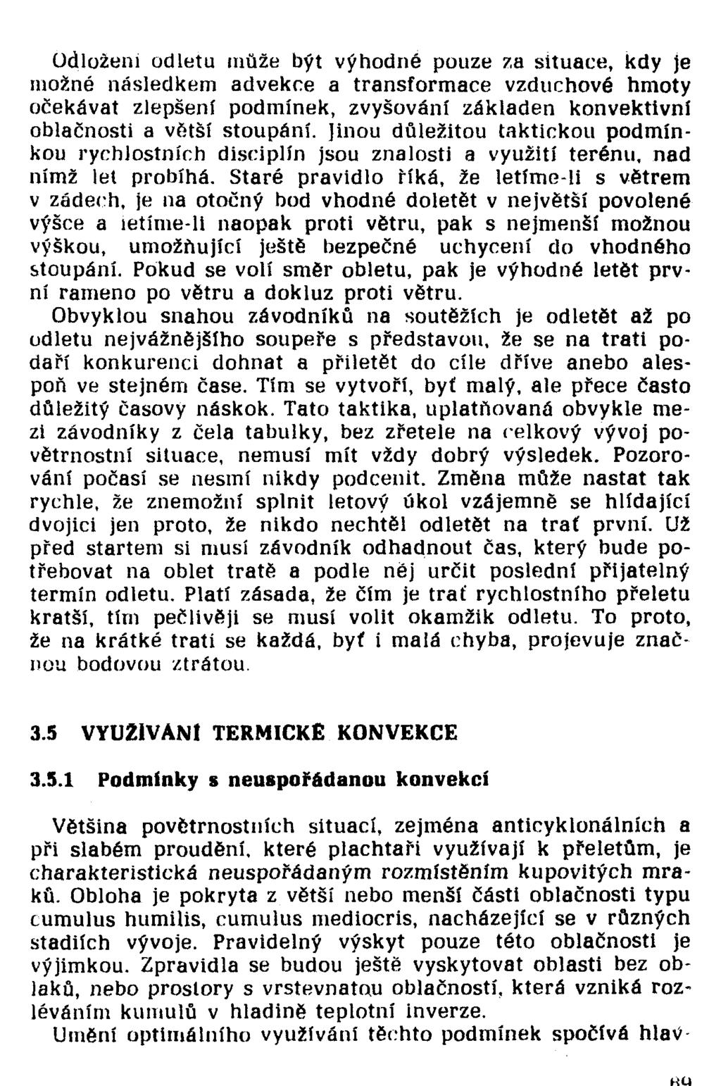 Odloženi odletu může být výhodné pouze za situace, kdy je možné následkem advekce a transformace vzduchové hmoty očekávat zlepšení podmínek, zvyšování základen konvektivní oblačnosti a větší stoupání.