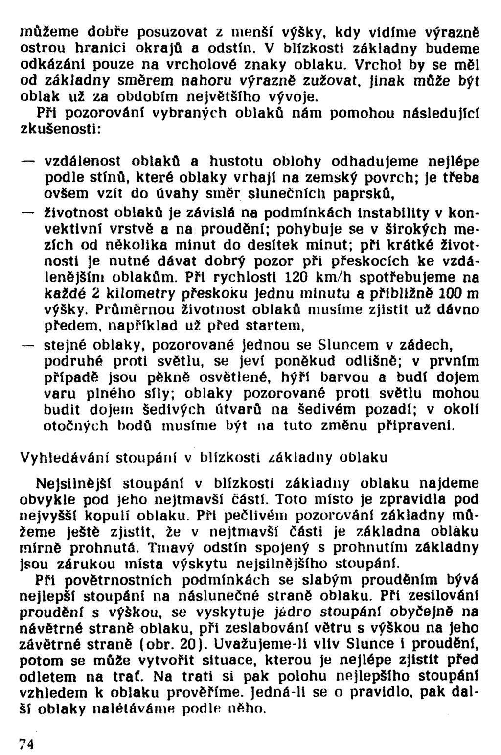 můžeme dobře posuzovat z menší výšky, kdy vidíme výrazně ostrou hranici okrajů a odstín. V blízkosti základny budeme odkázáni pouze na vrcholové znaky oblaku.