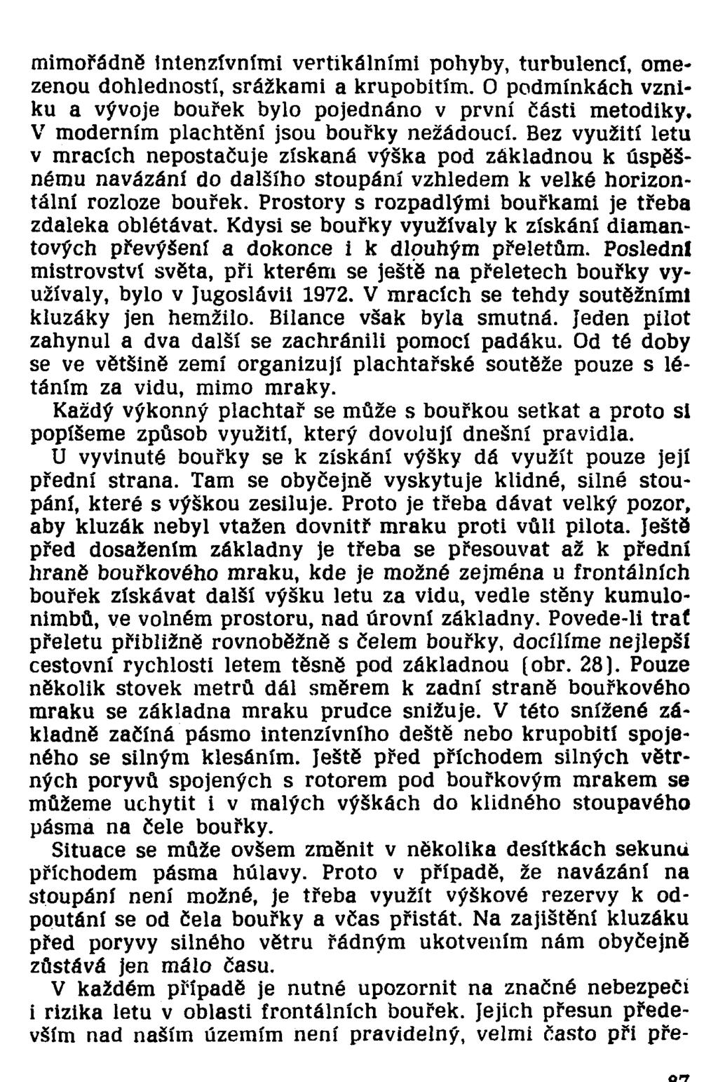 mimořádně intenzivními vertikálními pohyby, turbulencí, omezenou dohledností, srážkami a krupobitím. O podmínkách vzniku a vývoje bouřek bylo pojednáno v první části metodiky.