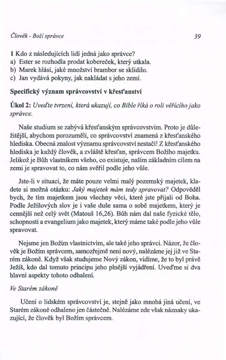 Člověk - Boží správce 39 1 Kdo z následujících lidí jedná jako správce? a) Ester se rozhodla prodat kobereček, který utkala. b) Marek hlásí, jaké množství brambor se sklidilo.