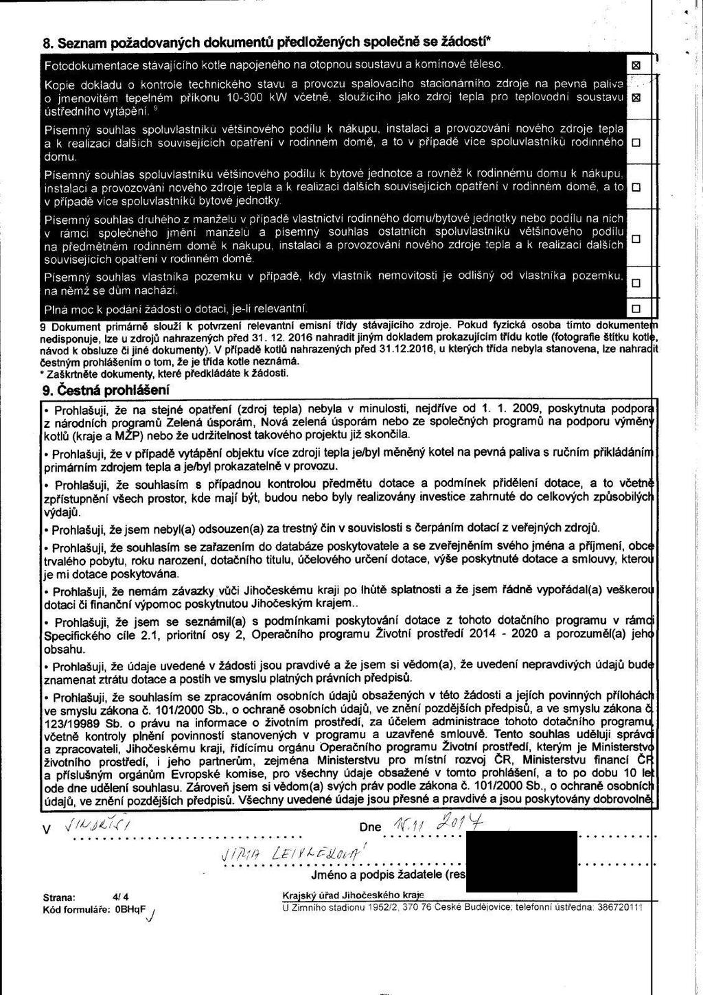 8. Seznam požadovaných dokumentů předložených společné se zadosti Fotodokumentace stávajícího kotle napojeného na otopnou soustavu a komínové těleso.